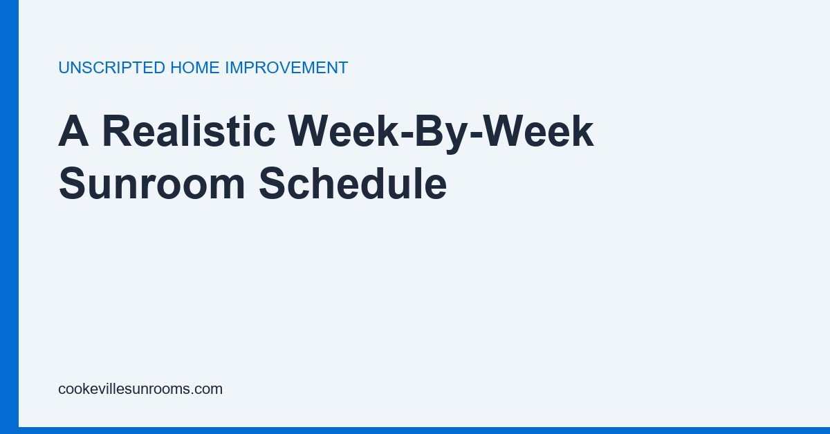 A week-by-week sunroom build schedule from permit through footing, framing, glazing and finish work.